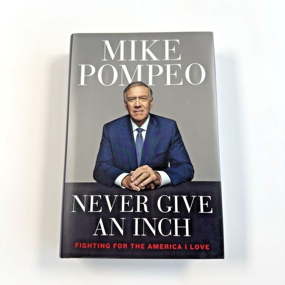 Never Give an Inch : Fighting for the America I Love by Mike Pompeo